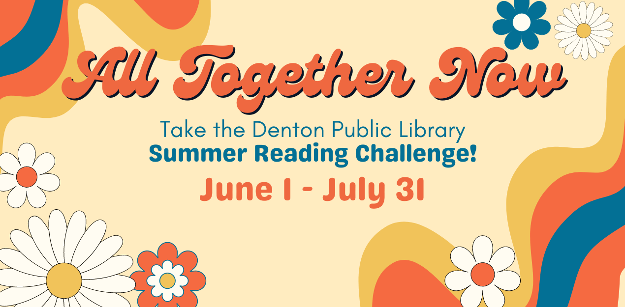 All Together Now.  Take the Denton Public Library Summer Reading Chalenge!  June 1 - July 31.  Overall 60s ambience in the whole image.